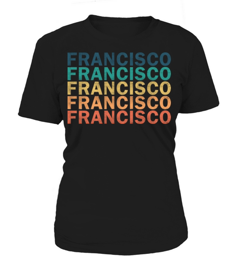 Francisco Name T Shirt - Francisco Vintage Retro N Women's T-Shirt