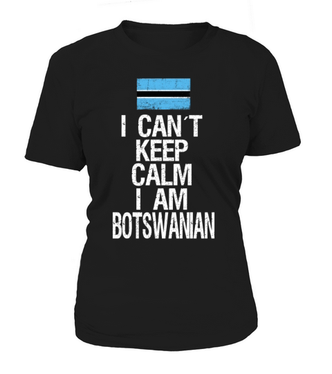 I can not keep calm I am Botswanian Women's T-Shirt