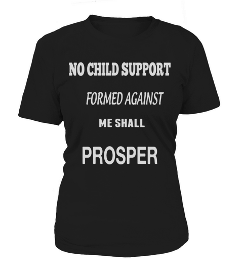 No Child Support Formed Against Me Shall Prosper Women's T-Shirt