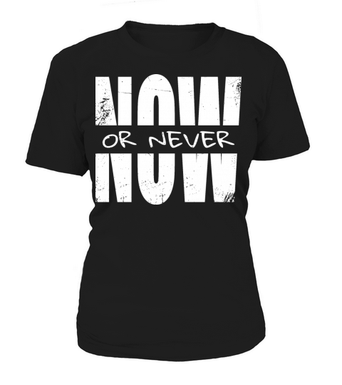 Now or never Women's T-Shirt