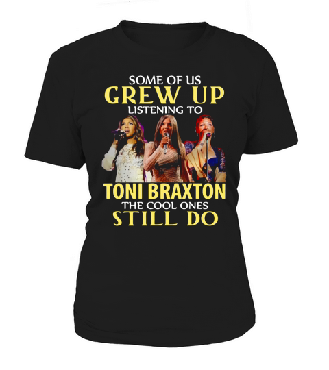 Some of us grew up listening to Toni Braxton the cool ones still do shirt Women's T-Shirt