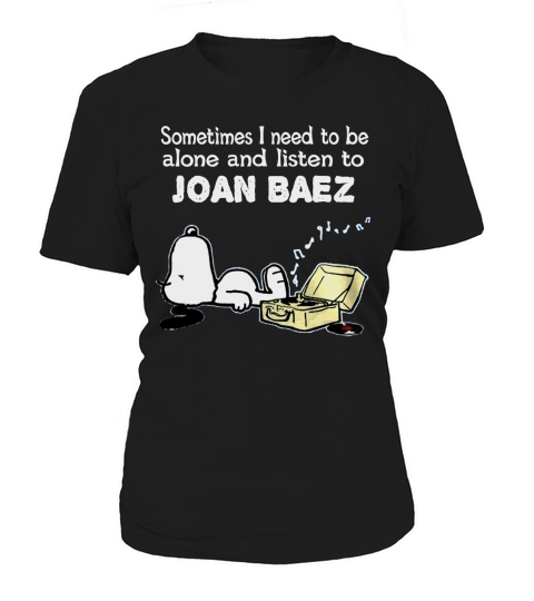 Sometimes I need to be alone and listen to Joan Baez Women's T-Shirt