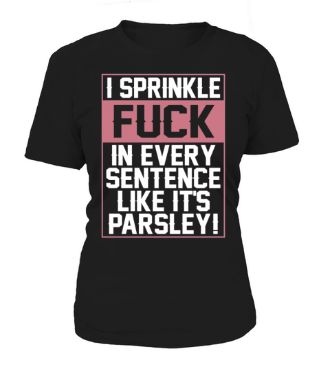 Sprinkle Fuck In Every Sentence Like Its Parsley Women's T-Shirt