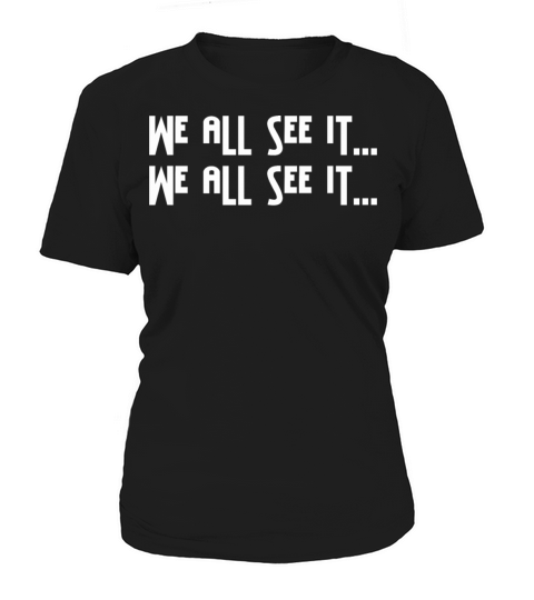 We All See It Saying Classic Quote Women's T-Shirt