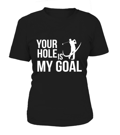 Your Hole Is My Goal Golf Sports Funny Golf T-Shirt Women's T-Shirt
