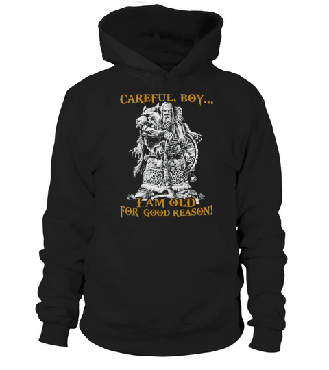 Careful Boy I Am Old For Good Reason Hoodie Unisex