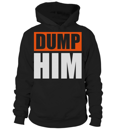 dump him quote logo Hoodie Unisex