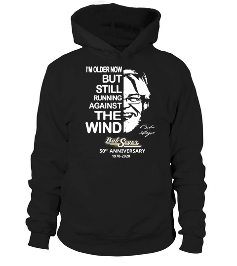 I’m older now but still running against the wind Bob Seger shirt - Unisex Long Sleeve Hoodie Unisex