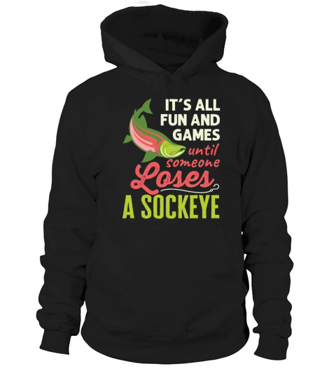 Its All Fun and Games Until Someone Loses Sockeye Hoodie Unisex