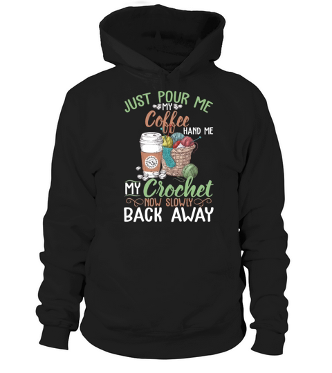 Just Pour Me My Coffee Hand Me My Crochet Hoodie Unisex