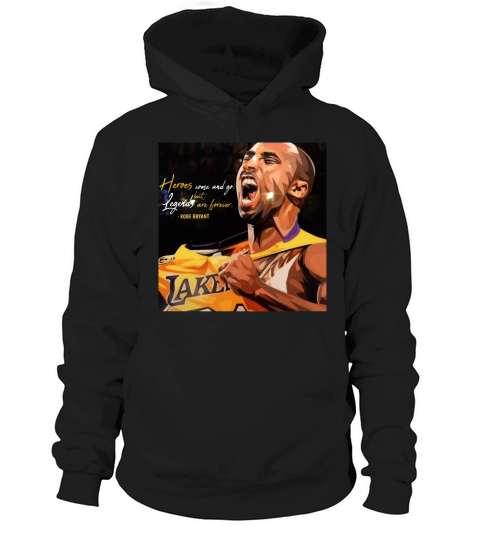 Kobe Bryant Heros come and go but legends are forever Hoodie Unisex