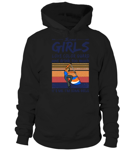 Some Girls Love Color Guard And Drink Too Much Hoodie Unisex