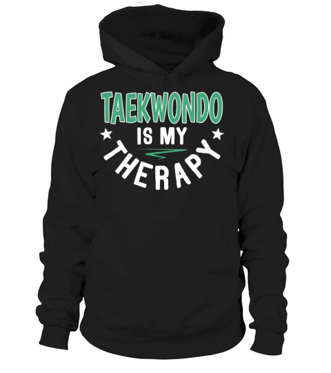 Taekwondo Is Therapy Athletes Clubs Sayings Cool Hoodie Unisex