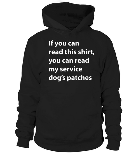 This Shirt You Can Read My Service Dogs Patches Hoodie Unisex