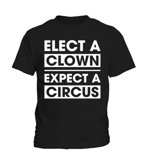 Elect A Clown Expect A Circus Funny Politic Kids T-Shirt