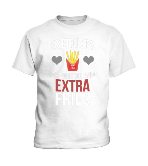 Exercise I thought you said extra fries Kids T-Shirt