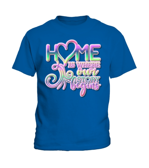 Home is Where Our Story Begins Colorful Text Kids T-Shirt