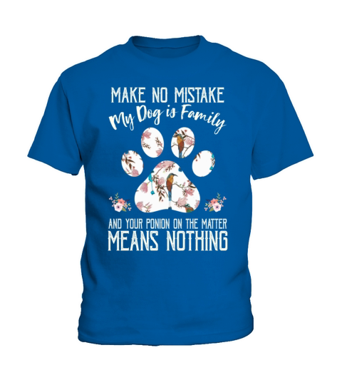 Make No Mistake My Dog Is Family Dog Lover Kids T-Shirt