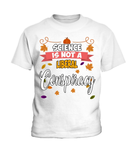 Science Is Not A Liberal Conspiracy Funny Quotes Kids T-Shirt