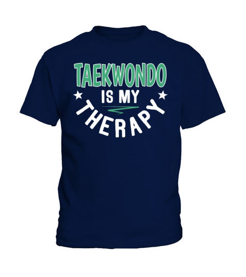Taekwondo Is Therapy Athletes Clubs Sayings Cool Kids T-Shirt