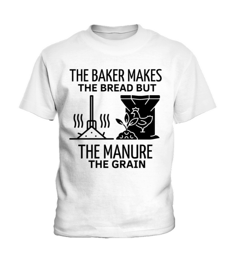 THE BAKER MAKES THE BREAD BUT THE MANURE THE GRAIN Kids T-Shirt