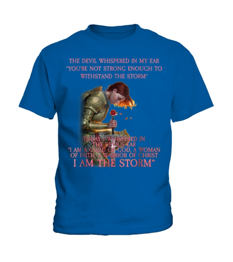 Warrior Of Christ The Devil Whispered in My Ear You’re Not Strong Enough To Withstand The Storm shirt Kids T-Shirt