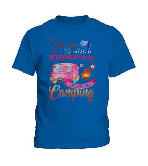 Yes I Do Have A Retirement Plan I Plan On Camping shirt Kids T-Shirt