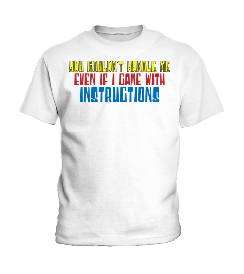 You Couldnt Handle Me Even With Instructions 4 Kids T-Shirt