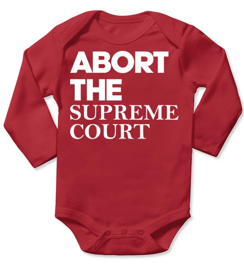 Abort The Supreme Court Long Sleeve Baby One-Piece