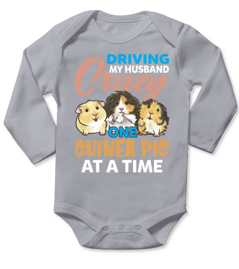Driving My Husband Crazy One Guinea Pig At A Time Long Sleeve Baby One-Piece