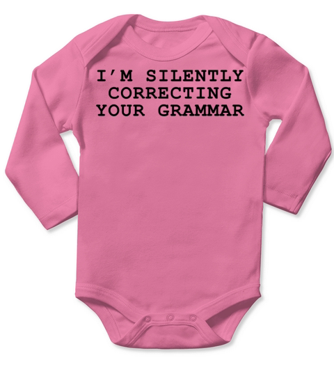 Im Silently Correcting Your Grammar Long Sleeve Baby One-Piece