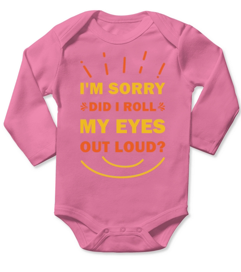 Im sorry did I roll my eyes out loud Funny Long Sleeve Baby One-Piece
