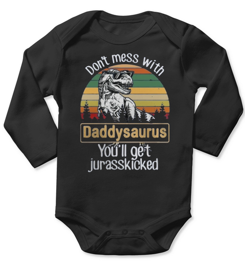 Ne plaisante pas avec Daddysaurus, vous aurez Jurasskicked Long Sleeve Baby One-Piece