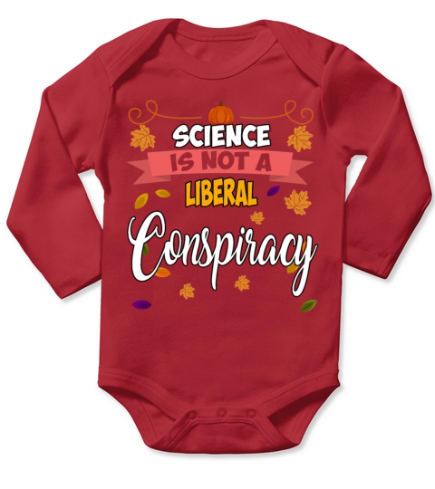 Science Is Not A Liberal Conspiracy Funny Quotes Long Sleeve Baby One-Piece