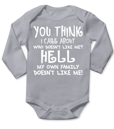 You Think I Care About Who Doesnt Like Me Long Sleeve Baby One-Piece