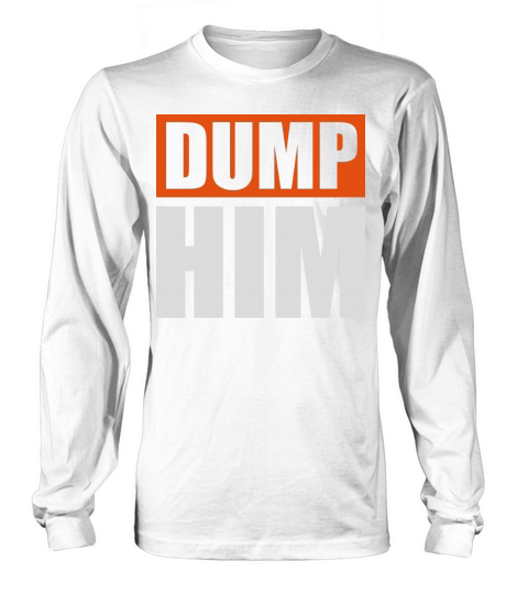 dump him quote logo Long sleeved Unisex