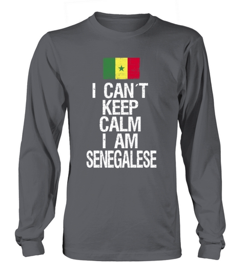 I can not keep calm I am Senegalese Long sleeved Unisex