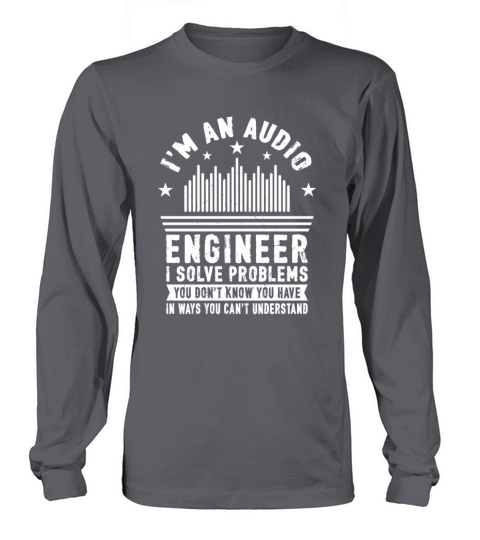 Im an Audio Engineering I Solve Problems Long sleeved Unisex