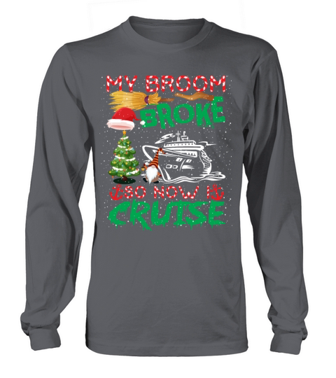 My Broom Broke So Now I Cruise Funny Christmas Long sleeved Unisex