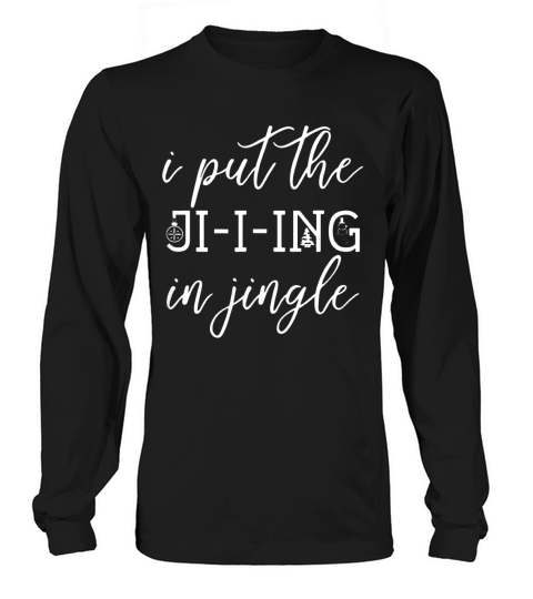 Official I Put The Ji-i-ing in Jingle Womans Christmas shirt Long sleeved Unisex