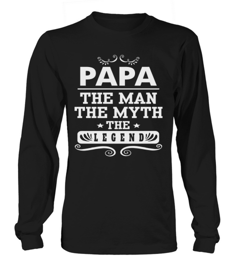 PAPA - THE MAN,THE MYTH,THE LEGEND Tshirt Long sleeved Unisex