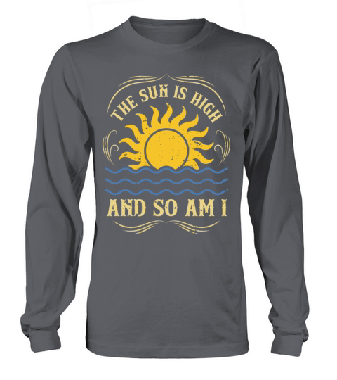 The Sun Is High And So Am I Long sleeved Unisex