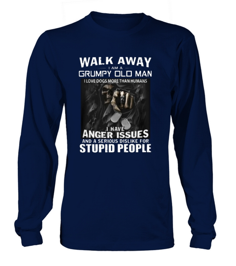 Walk away i am a grumpy old man i love dogs more than humans Long sleeved Unisex