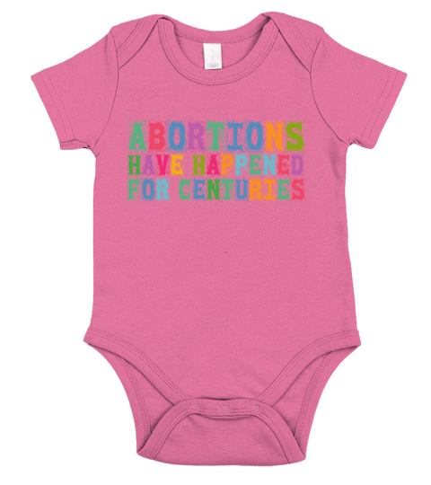 Abortions Have Happened For Centuries Pro Choice R Short Sleeve Baby One-Piece