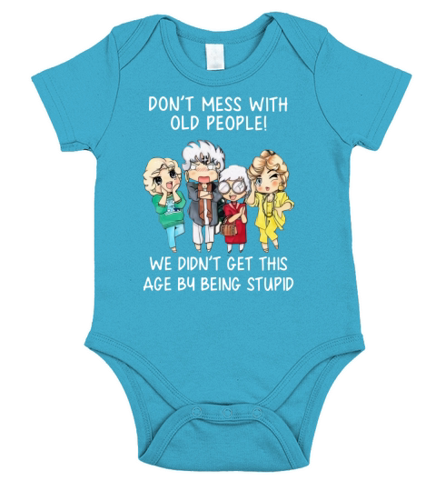 Golden girl Don’t mess with old people we didn’t get this age shirt Short Sleeve Baby One-Piece