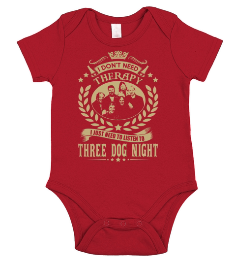 I Dont Need Therapy I Just Need To Listen To Three Dog Night TShirt Short Sleeve Baby One-Piece