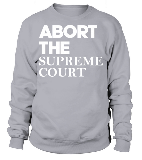 Abort The Supreme Court Sweatshirt Unisex