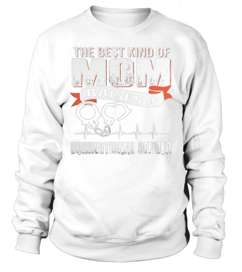 BEST MOM RAISE CORRECTIONAL OFFICER Sweatshirt Unisex