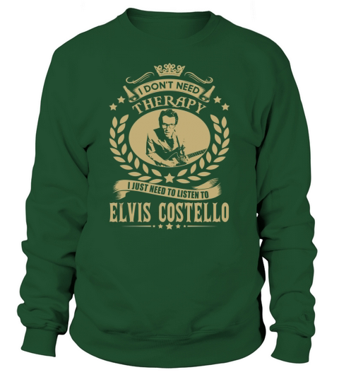 I Dont Need Therapy I Just Need To Listen To Elvis Costello TShirt Sweatshirt Unisex