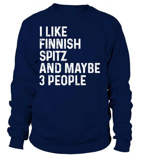 I Like Finnish Spitz And Maybe 3 People Dog Lover Sweatshirt Unisex